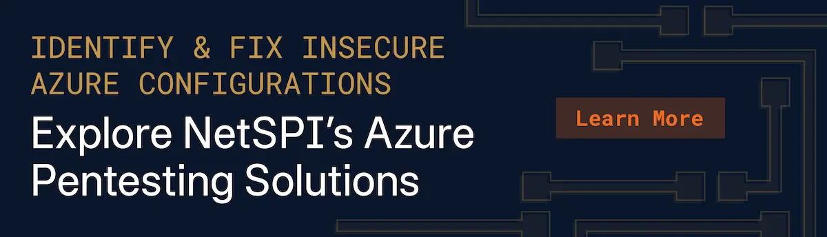 Identify and fix insecure Azure configurations. Explore NetSPI’s Azure Penetration Testing solutions.